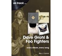 Dave Grohl And Foo Fighters On Track : Every Album, Every Song