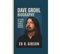 DAVE GROHL BIOGRAPHY: The Story of Rock’s Hardest-Working Musician