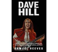 Dave Hill Biography: The Story of Slade’s Glam Rock Guitarist and His Journey Through Fame, Fashion, and Music