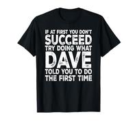Dave - If at First You Don't Succeed Try Doing What T-Shirt