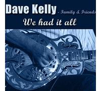 Dave Kelly - Family & Friends - We Had It All