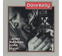 Dave Kelly - When the Blues Come to Call
