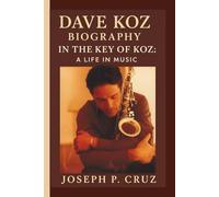 DAVE KOZ: IN THE KEY OF KOZ: A LIFE IN MUSIC