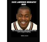 DAVE LAWRENCE BIOGRAPHY BOOK: The Inspiring Story of the Fast Bowler who never stopped Fighting