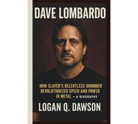 DAVE LOMBARDO: How Slayer’s Relentless Drummer Revolutionized Speed and Power in Metal - A BIOGRAPHY