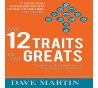 Dave Martin The 12 Traits of the Greats: Mastering The Qualities Of Uncommon Dave Martin Multicolor