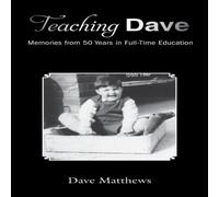 Dave Matthews Teaching Dave: Memories from 50 Years in Full-Time Education Dave Matthews Multicolor