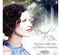 Dave Miller Trio/Rebecca Dumaine - Deed I Do
