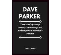 DAVE PARKER: The Cobra’s Journey: Power, Controversy, and Redemption in America’s Pastime
