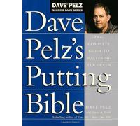 Dave Pelz's Putting Bible: The Complete Guide to Mastering the Green by Dave Pelz (Jun 6 2000)