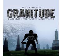 Dave Phillips Granitude: Hacking Into Passion & Truth Paperback Book Dave Phillips Multicolor