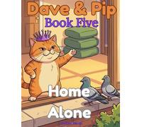 Dave & Pip: Home Alone: A Funny Cat Story and Colouring Book for Kids Ages 5-9 (Dave & Pip "The School Holiday Adventures")