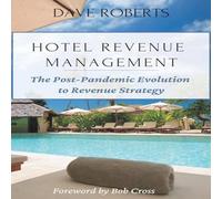 Dave Roberts Hotel Revenue Management: The Post-Pandemic Evolution to Revenue Dave Roberts Multicolor
