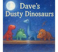 Dave’s Dusty Dinosaurs: A Story of Forgotten Toys and Found Magic