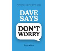 Dave Says, 'Don't Worry!': A Practical and Prayerful Guide