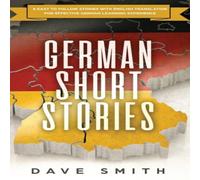 Dave Smith German Short Stories: 8 Easy to Follow Stories with English Dave Smith Multicolor