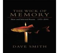 Dave Smith The Wick of Memory: New & Selected Poems, 1970 - 2000 Paperback Book Dave Smith Multicolor
