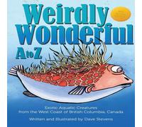 Dave Stevens Weirdly Wonderful A to Z: Exotic, Aquatic Creatures from the West Dave Stevens Multicolor