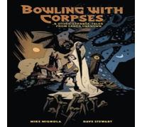 Dave Stewart Bowling with Corpses & Other Strange Tales from Lands Unknown Dave Stewart Multicolor