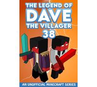 Dave the Villager 38: An Unofficial Minecraft Video Game Novel (The Legend of Dave the Villager)
