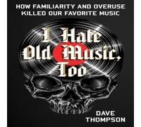 Dave Thompson I Hate Old Music, Too : How Familiarity & Overuse Killed Our Dave Thompson Multicolor