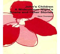 Dave Thompson John's Children: A Midsummer Night?s Scene & Other Stories Dave Thompson Multicolor
