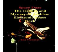 Dave Thompson Space Daze: The History & Mystery of Ambient Electronic Space Dave Thompson Multicolor