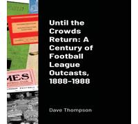 Dave Thompson Until the Crowds Return: A Century of Football League Outcasts Dave Thompson Multicolor