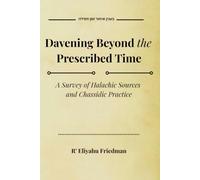Davening Beyond the Prescribed Time: A Survey of Halachic Sources and Chassidic Practice