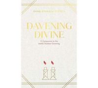 Davening Divine: A Companion to the Weekly Shabbat Davening