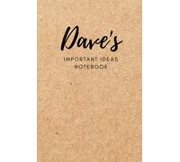 Dave's Important Ideas Notebook: For all Dave's everywhere to jot down all the important (and not so important!) ideas and things they need to remember.