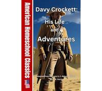 Davey Crockett: His Life and Adventures (Abridged) (American Homeschool Classics)