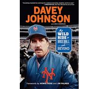 Davey Johnson: My Wild Ride in Baseball and Beyond