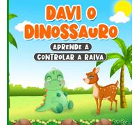 Davi o Dinossauro Aprende a Controlar a Raiva: Livro em Português do Brasil para Crianças de 2 a 7 Anos | História Sobre Controlar as Emoções e Sentimentos