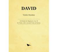 David 24 Etudes for Beginners, Op. 44: Zur Violinschule: 24 Studies in the First Position, with a Second Violin ad libitum
