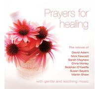 David Adam - Prayers for healing CD - David Adam; Nick Fawcett; Sarah Mayhew; Chris Morley; Siobhán O'Keeffe; Susan Sayers and Martin Shaw