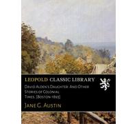 David Alden's Daughter: And Other Stories of Colonial Times. [Boston-1893]
