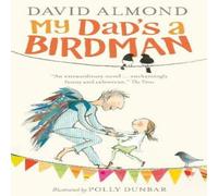 David Almond My Dad's a Birdman Book David Almond Multicolor