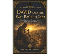David and the Way Back to God: Failure, Repentance, Mercy, and Return in the Life of Israel’s King: 4 (The World Awaiting Christ: A Catholic Journey Through the Old Testament)