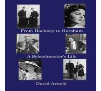 David Arnold From Hackney to Horsham: A Schoolmaster's Life Paperback Book David Arnold Multicolor