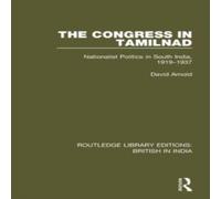 David Arnold The Congress in Tamilnad: Nationalist Politics in South India David Arnold Multicolor