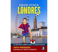 David ataca Londres: Un libro infantil sobre el fútbol y el trabajo en equipo (David quiere ser Messi)