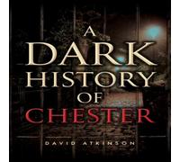 David Atkinson A Dark History of Chester Paperback Book David Atkinson Multicolor