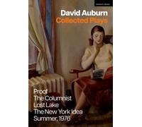David Auburn Collected Plays : Proof; The Columnist; Lost Lake; The New York Idea; Summer, 1976