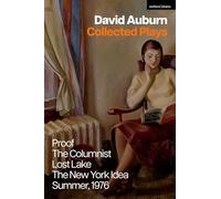 David Auburn Collected Plays: Proof; The Columnists; Lost Lake; The New York Idea; Summer 1976 (Methuen Drama Play Collections)