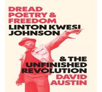 David Austin Dread Poetry & Freedom: Linton Kwesi Johnson & the Unfinished David Austin Multicolor