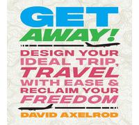 David Axelrod Get Away : Design Your Ideal Trip, Travel with Ease, & Reclaim David Axelrod Multicolor