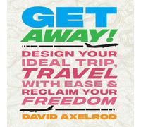 David Axelrod Get Away : Design Your Ideal Trip, Travel with Ease, & Reclaim in White David Axelrod White