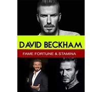 David Beckham - Fame, Fortune & Stamina
