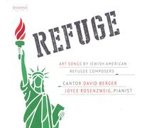 David Berger; Joyce Rosenzweig - Refuge: Art Songs by Jewish American Refugee Composers